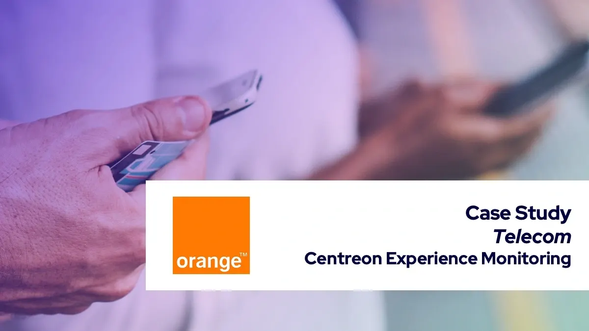 Centreon Experience Monitoring Helps Orange Provide a Seamless, Consistent Online Experience