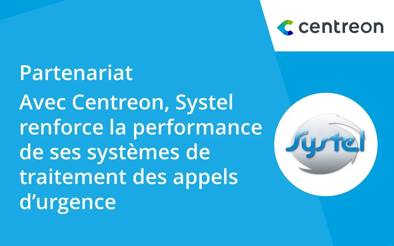 Partenariat : Avec Centreon, Systel renforce la performance de ses systèmes de traitement des appels d’urgence