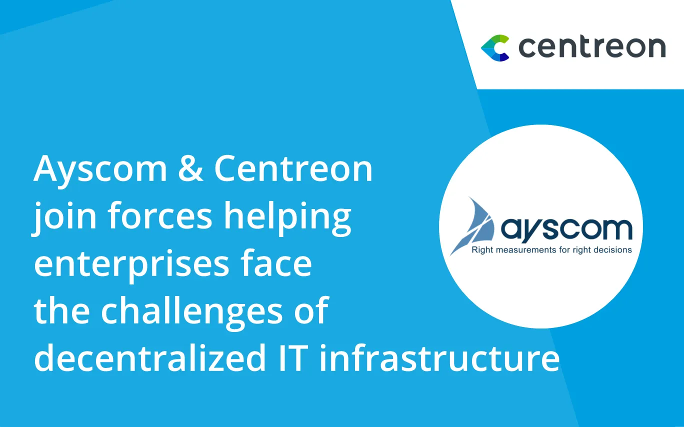 Ayscom and Centreon join forces helping enterprises face the challenges of decentralized IT infrastructure