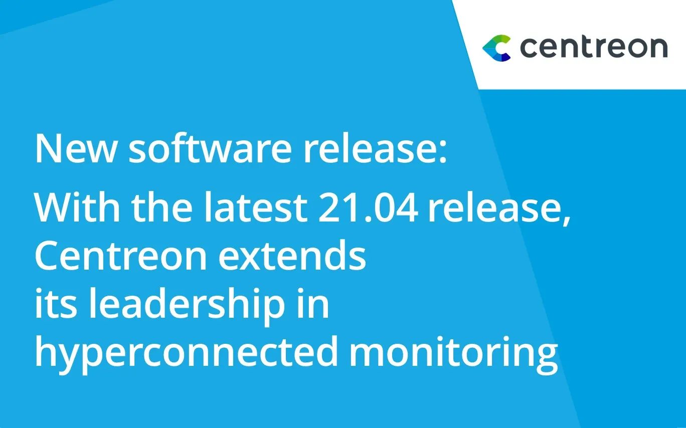 With the latest 21.04 release, Centreon extends its leadership in hyperconnected monitoring