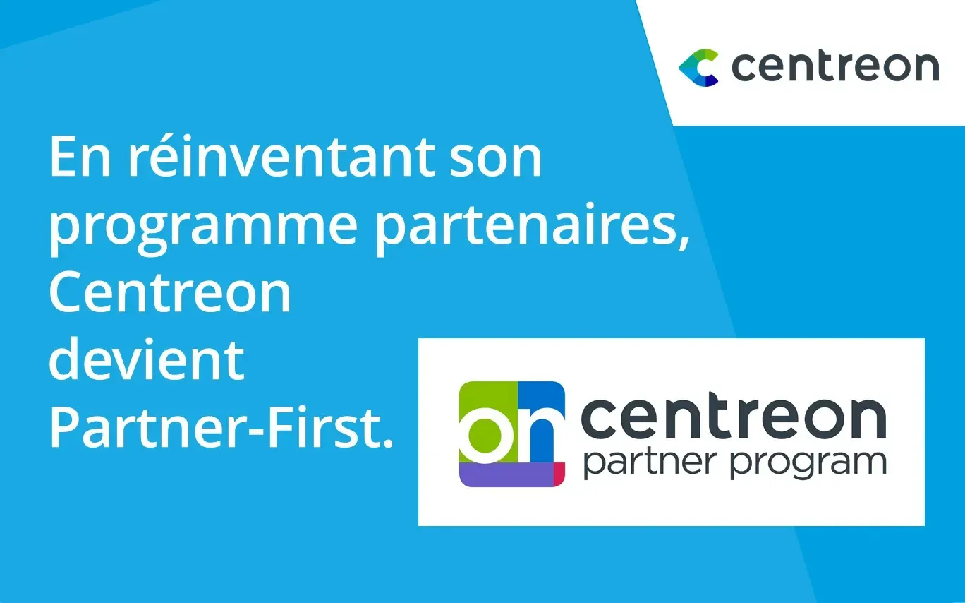 En réinventant son programme partenaires mondial, Centreon devient Partner-First