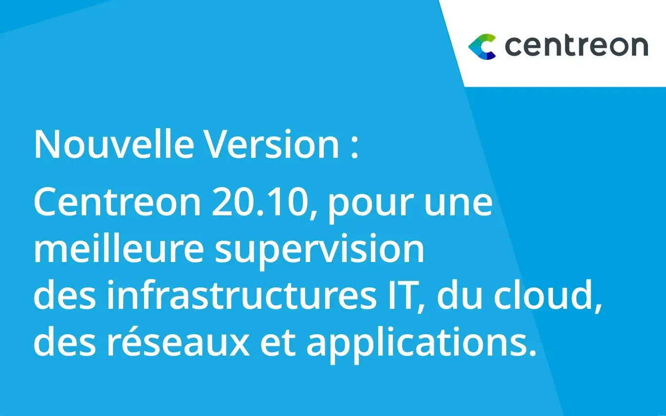 Disponibilité immédiate de Centreon 20.10 pour une meilleure supervision des infrastructures IT, du Cloud, des réseaux et des applications