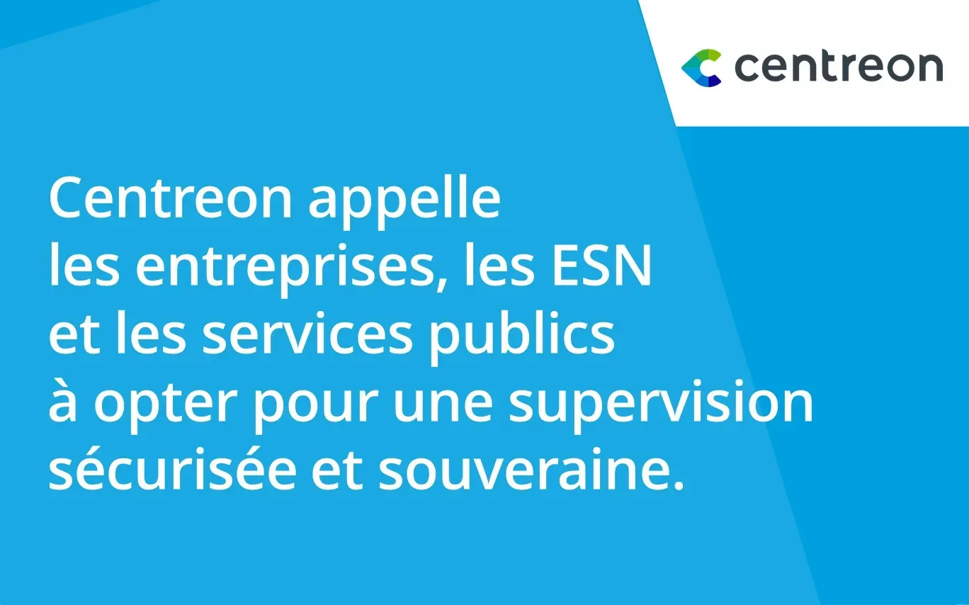 Centreon appelle les entreprises, les ESN et les services publics à opter pour une supervision sécurisée et souveraine