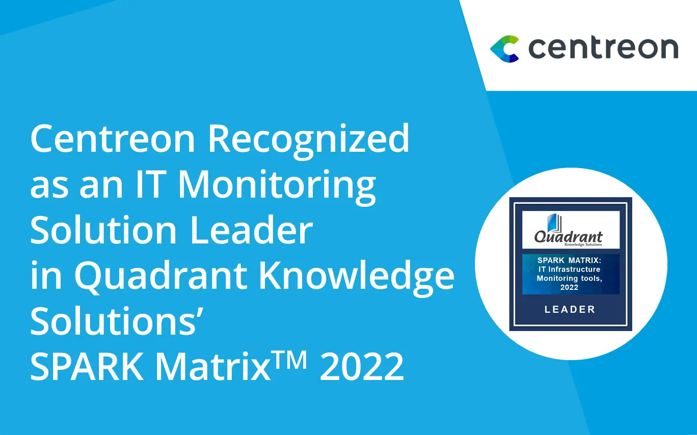 Centreon Recognized as an IT Monitoring Solution Leader in Quadrant Knowledge Solutions’ Spark Matrix 2022