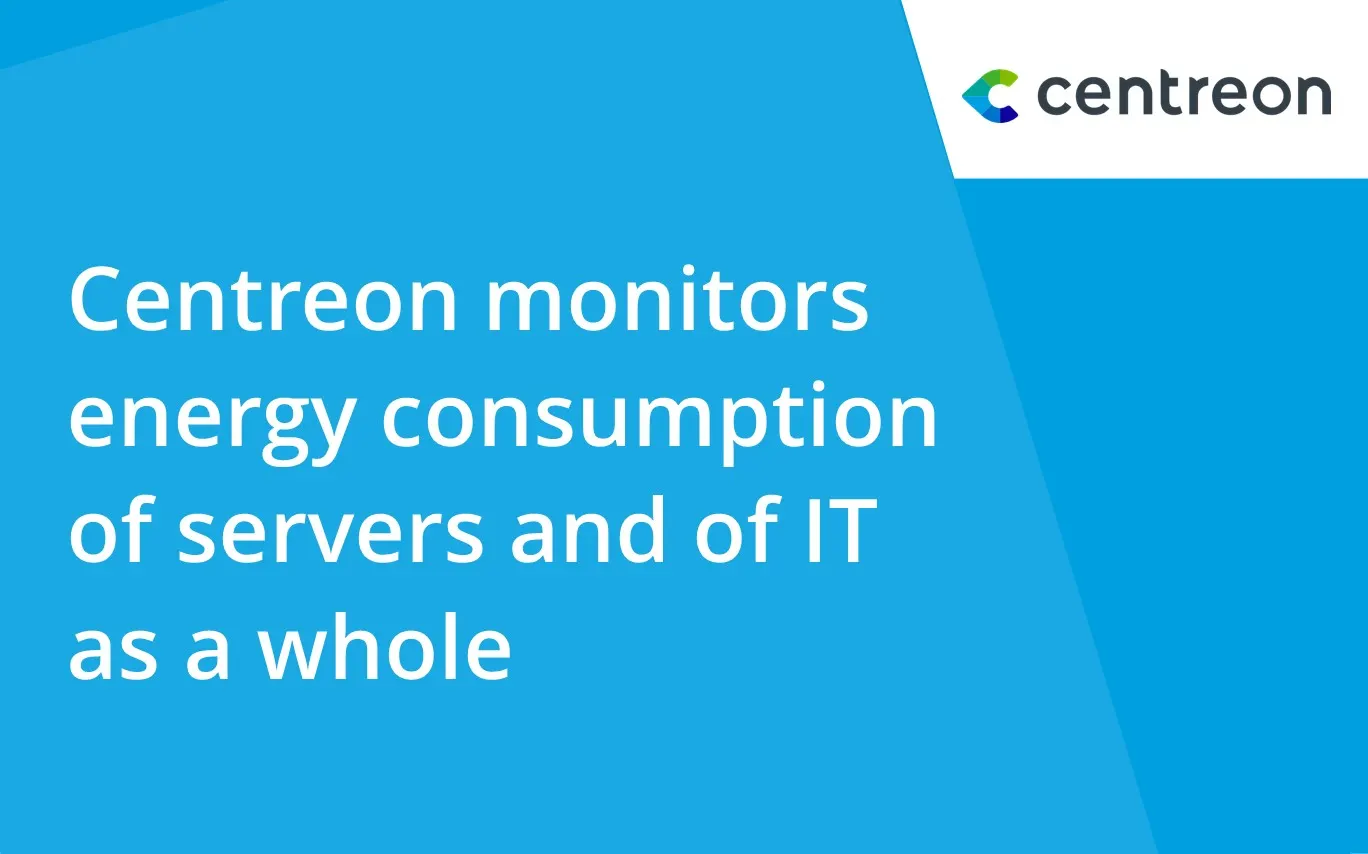Centreon Monitors Energy Consumption, of Servers and of IT as a Whole