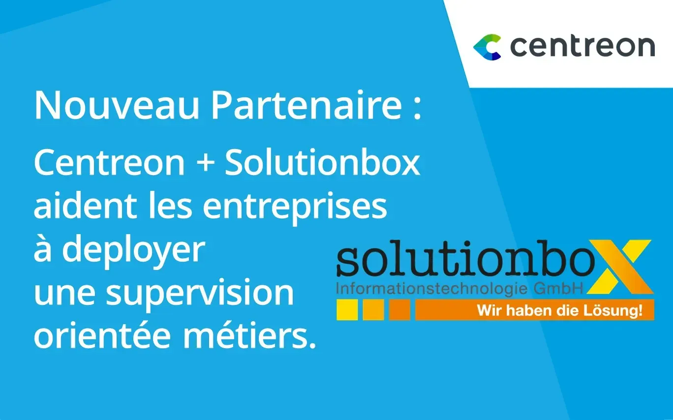 Partenariat : Centreon & Solutionbox Informationstechnologie GmbH s’associent pour aider les DSI à deployer une supervision orientée métiers