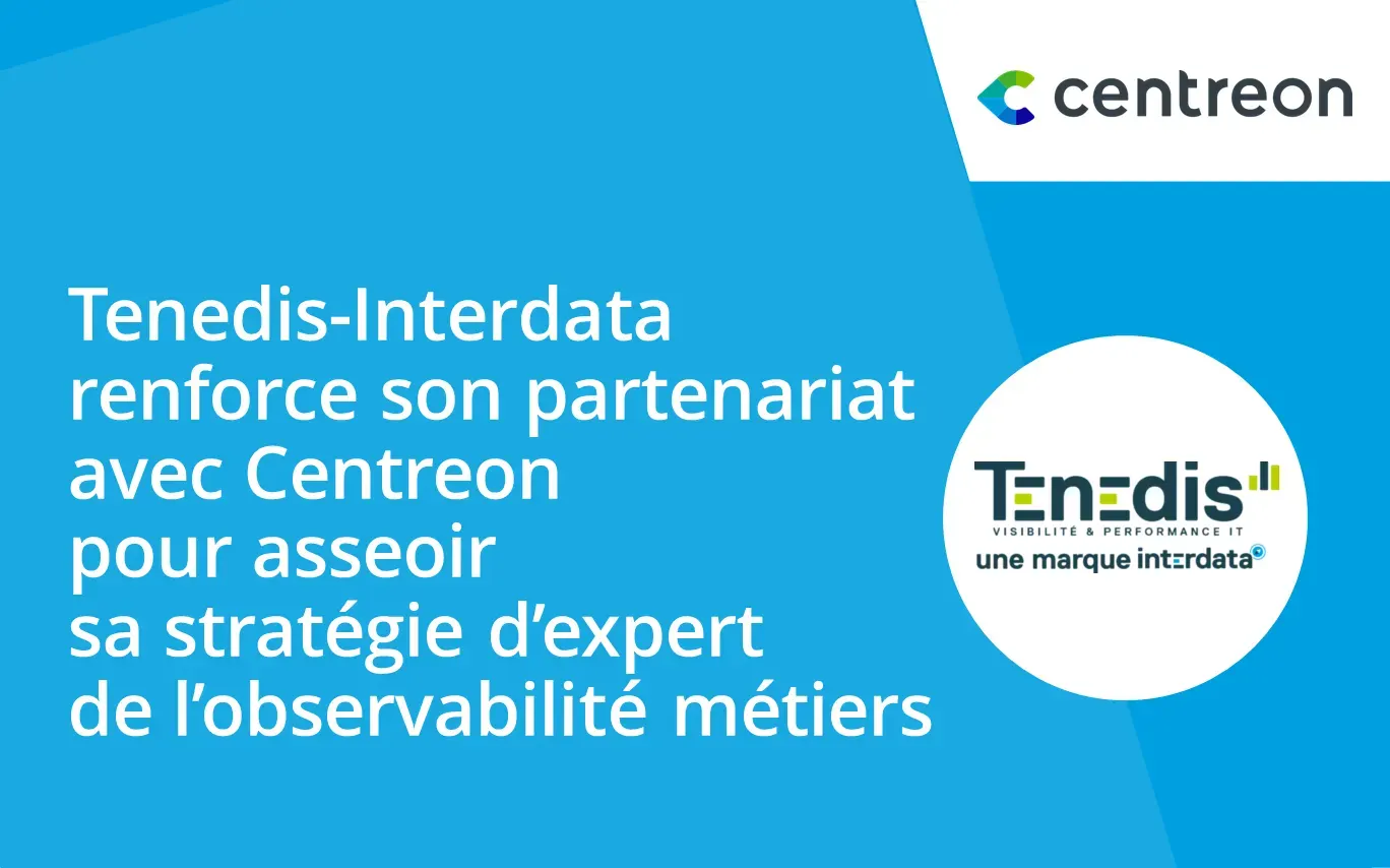 Tenedis-Interdata renforce son partenariat avec Centreon pour asseoir sa stratégie d’expert de l’observabilité métiers