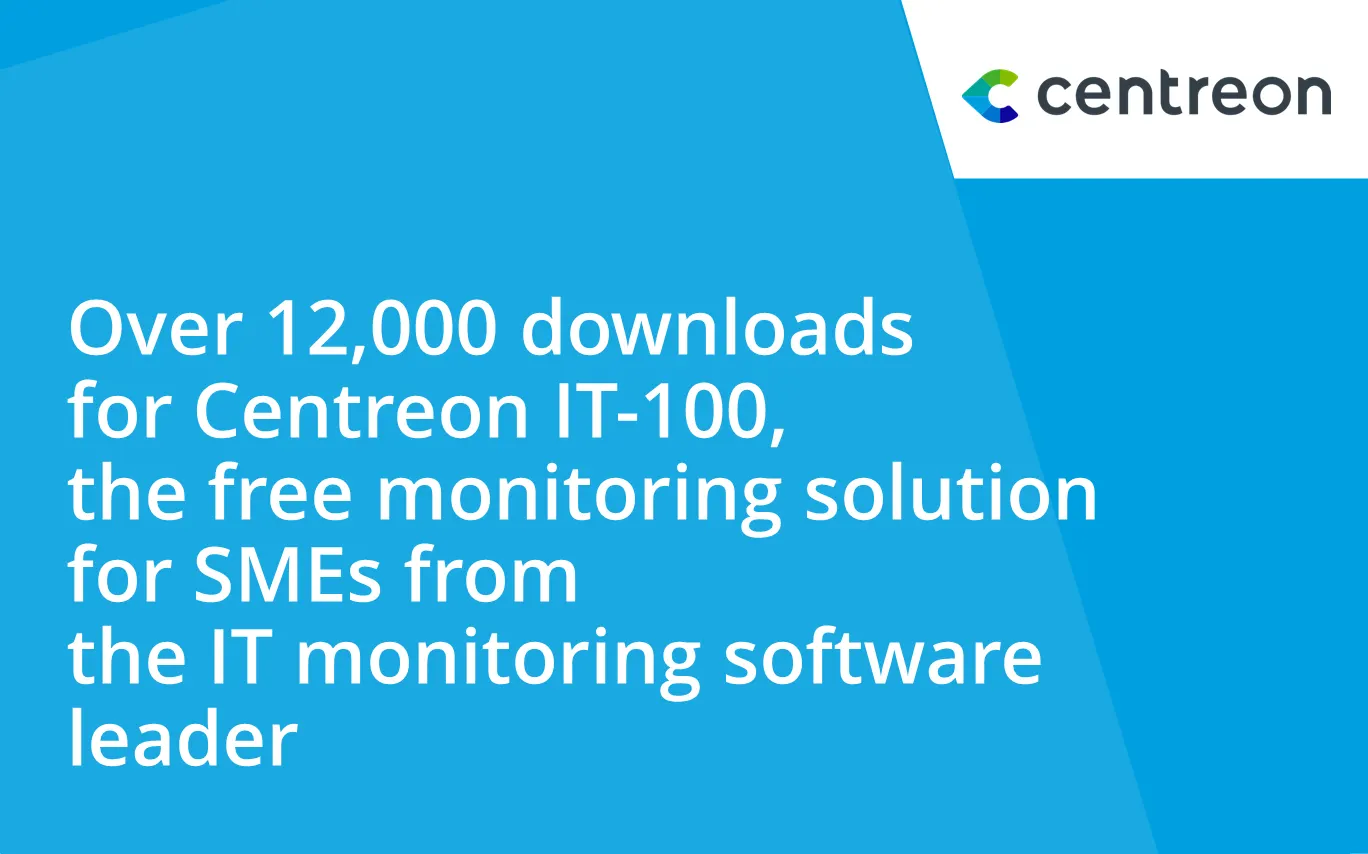 Over 12,000 downloads for Centreon IT-100, the free monitoring solution for SMEs from the IT monitoring software leader