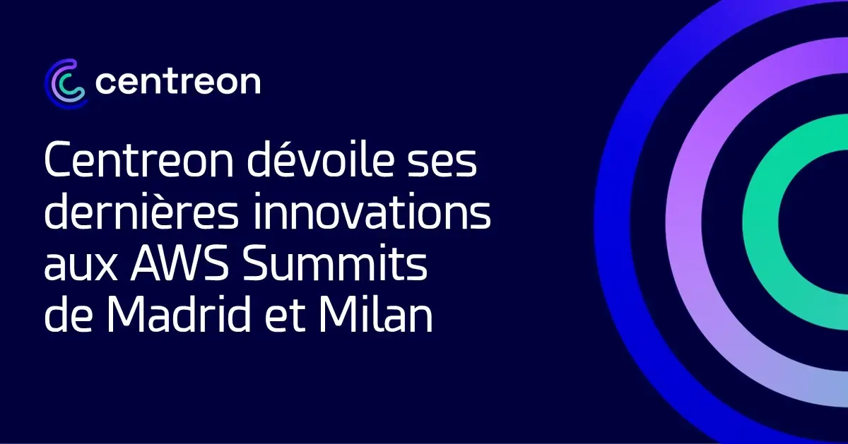Centreon dévoile ses dernières innovations en matière de supervision aux AWS Summits de Madrid et de Milan