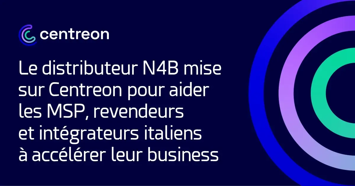 Le distributeur N4B mise sur Centreon pour aider les MSP, les revendeurs et les intégrateurs à accélérer leur business