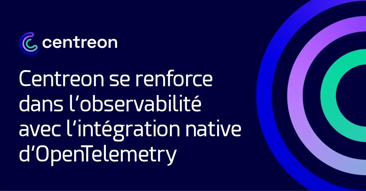 Centreon se renforce dans l’observabilité avec l’intégration native d’OpenTelemetry