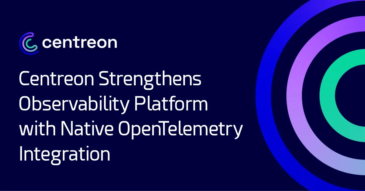Centreon Strengthens Observability Platform with Native OpenTelemetry Integration