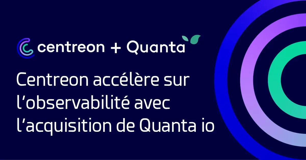 Centreon accélère sur l’observabilité avec l’acquisition de Quanta.io
