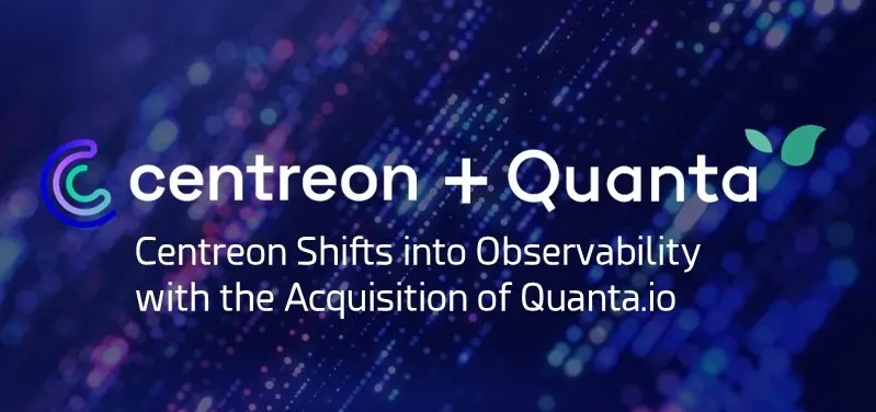 Centreon + Quanta: Centreon shifts into observability with the acquisition of Quanta.io